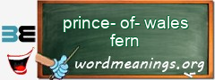 WordMeaning blackboard for prince-of-wales fern